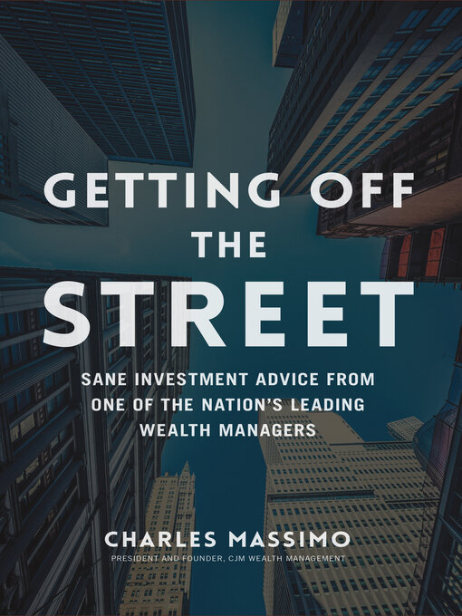 Title details for Getting Off the Street: Sane Investment Advice from One of the Nation's Leading Wealth Managers by Charles Massimo - Available